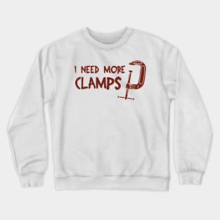 I Need More Clamps Crewneck Sweatshirt